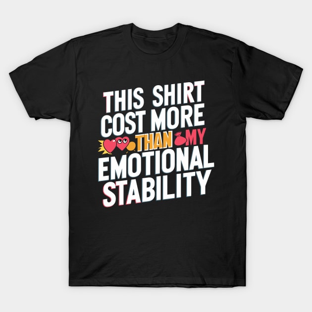 This Shirt Costs More Than My Emotional Stability T-Shirt by Whats That Reference?